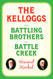 Kelloggs: The Battling Brothers of Battle Creek