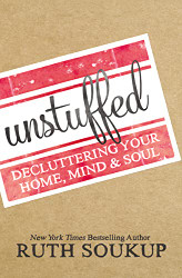 Unstuffed: Decluttering Your Home Mind and Soul