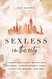 Sexless in the City: A Sometimes Sassy Sometimes Painful Always