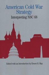 American Cold War Strategy: Interpreting NSC 68