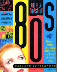Totally Awesome 80s: A Lexicon of the Music Videos Movies TV Shows