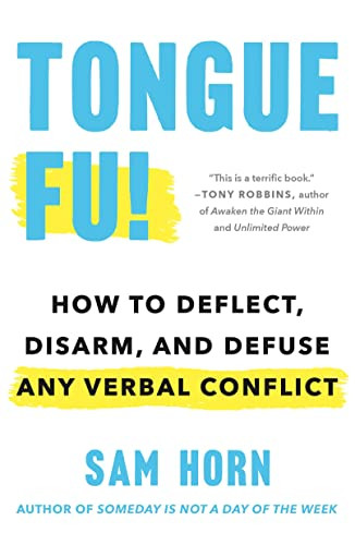 Tongue Fu! How to Deflect Disarm and Defuse Any Verbal Conflict