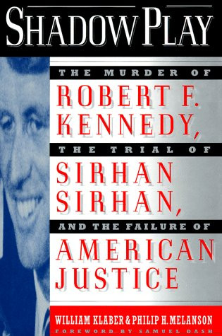 Shadow Play: The Murder of Robert F. Kennedy the Trial of Sirhan
