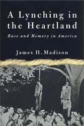Lynching in the Heartland: Race and Memory in America