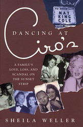 Dancing at Ciro's: A Family's Love Loss and Scandal on the Sunset
