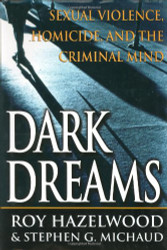 Dark Dreams: Sexual Violence Homicide And The Criminal Mind