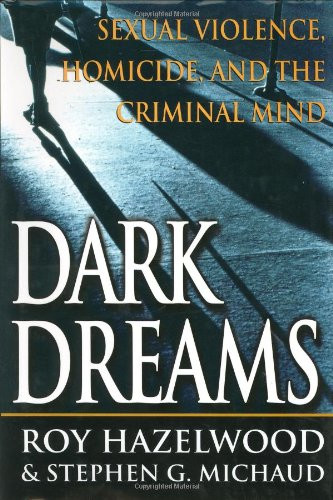 Dark Dreams: Sexual Violence Homicide And The Criminal Mind