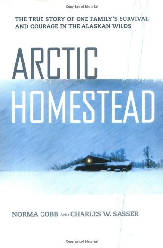 Arctic Homestead: The True Story of One Family's Story of Survival