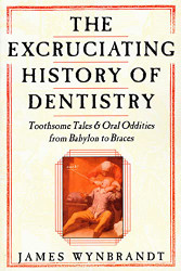 Excruciating History of Dentistry