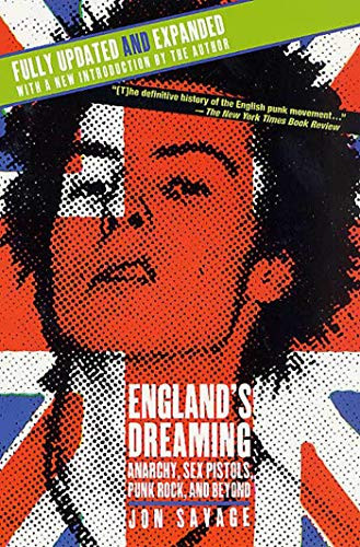 England's Dreaming: Anarchy Sex Pistols Punk Rock and Beyond
