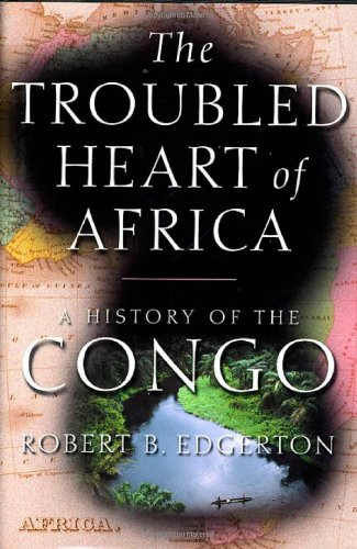 Troubled Heart of Africa: A History of the Congo
