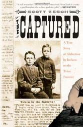 Captured: A True Story of Abduction by Indians on the Texas