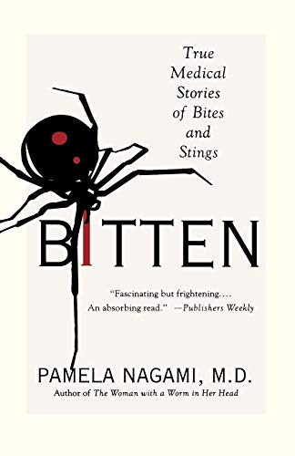Bitten: True Medical Stories of Bites and Stings Bitten: True Medical Stories of Bites and Stings