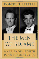 Men We Became: My Friendship with John F. Kennedy Jr.