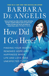 How Did I Get Here?: Finding Your Way to Renewed Hope and Happiness