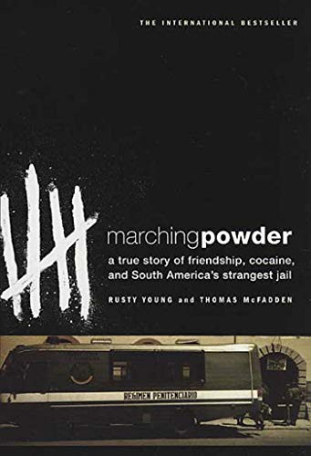 Marching Powder: A True Story of Friendship Cocaine and South