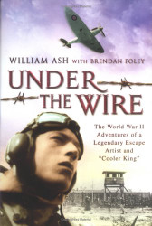 Under the Wire: The World War II Adventures of a Legendary Escape