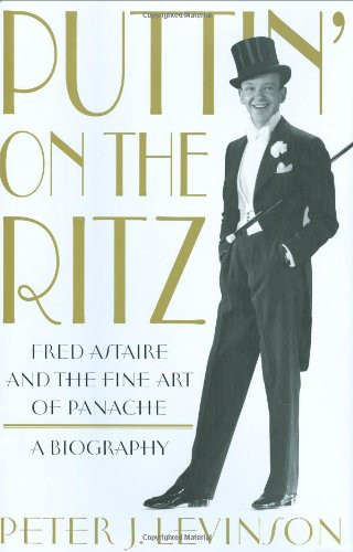 Puttin' On the Ritz: Fred Astaire and the Fine Art of Panache A