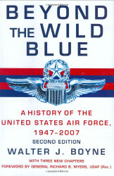 Beyond the Wild Blue: A History of the U.S. Air Force 1947-2007