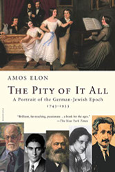 Pity of It All: A Portrait of the German-Jewish Epoch 1743-1933