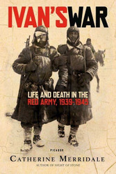 Ivan's War: Life and Death in the Red Army 1939-1945
