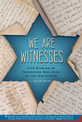 We Are Witnesses: Five Diaries Of Teenagers Who Died In The Holocaust