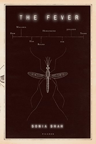 Fever: How Malaria Has Ruled Humankind for 500000 Years