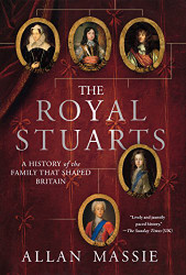 Royal Stuarts: A History of the Family That Shaped Britain