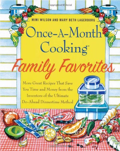 Once-A-Month Cooking Family Favorites More Great Recipes That Save