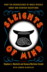 Sleights of Mind: What the Neuroscience of Magic Reveals about Our