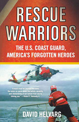 Rescue Warriors: The U.S. Coast Guard America's Forgotten Heroes
