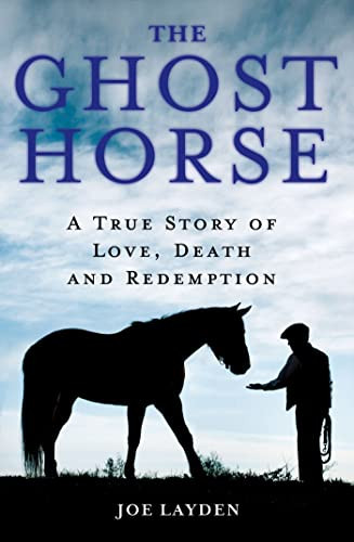 Ghost Horse: A True Story of Love Death and Redemption