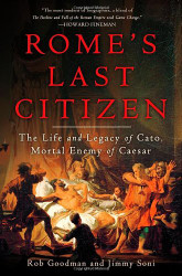 Rome's Last Citizen: The Life and Legacy of Cato Mortal Enemy