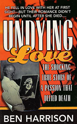 Undying Love: The True Story Of A Passion That Defied Death