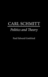 Carl Schmitt: Politics and Theory