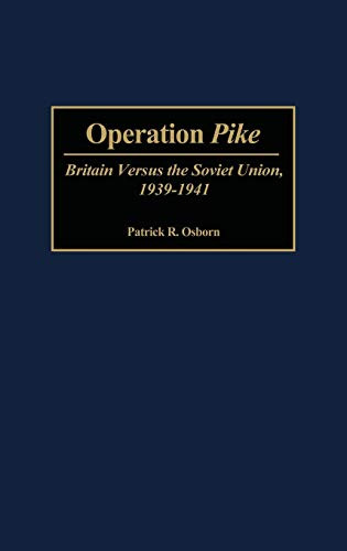 Operation Pike: Britain Versus the Soviet Union 1939-1941
