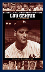 Lou Gehrig: A Biography (Baseball's All-Time Greatest Hitters)