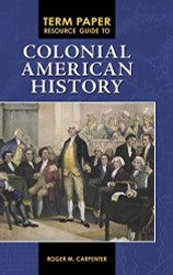 Term Paper Resource Guide to Colonial American History - Term Paper