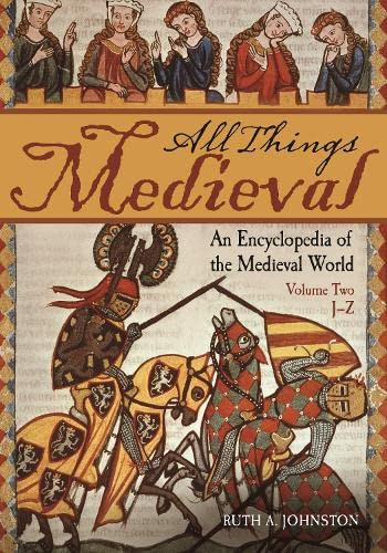 All Things Medieval: An Encyclopedia of the Medieval World