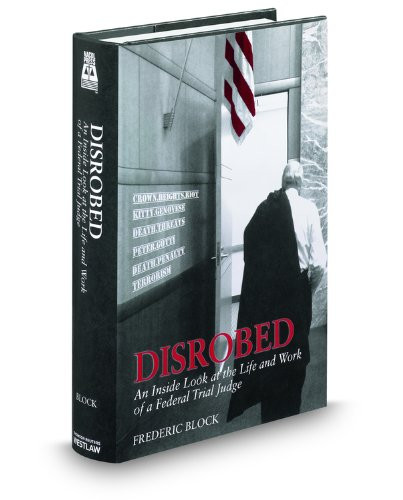 Disrobed: An Inside Look at the Life and Work of a Federal Trial