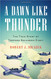 Dawn Like Thunder: The True Story of Torpedo Squadron Eight