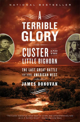 Terrible Glory: Custer and the Little Bighorn - the Last Great