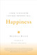 Happiness: A Guide to Developing Life's Most Important Skill