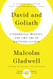 David and Goliath: Underdogs Misfits and the Art of Battling Giants
