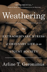 Weathering: The Extraordinary Stress of Ordinary Life in an Unjust