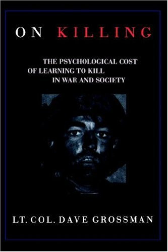 On Killing: The Psychological Cost of Learning to Kill in War
