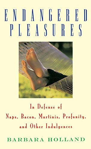 Endangered Pleasures: In Defense of Naps Bacon Martinis Profanity