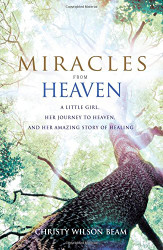 Miracles from Heaven: A Little Girl Her Journey to Heaven and Her