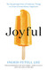 Joyful: The Surprising Power of Ordinary Things to Create