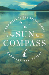 Sun Is a Compass: A 4000-Mile Journey into the Alaskan Wilds
